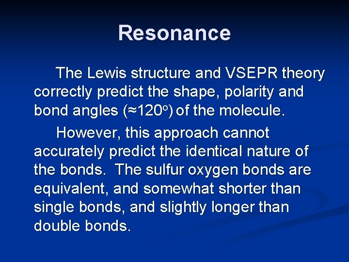 Resonance The Lewis structure and VSEPR theory correctly predict the shape, polarity and bond