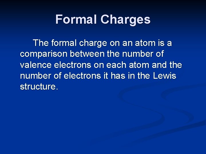 Formal Charges The formal charge on an atom is a comparison between the number