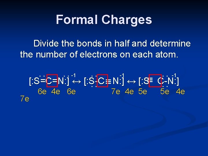 Formal Charges Divide the bonds in half and determine the number of electrons on