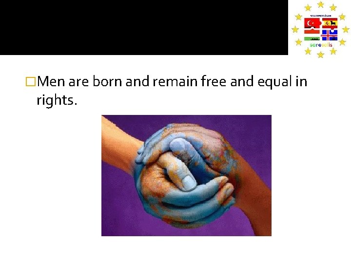 �Men are born and remain free and equal in rights. 