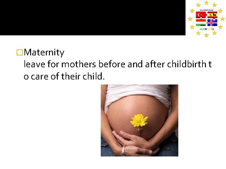 �Maternity leave for mothers before and after childbirth t o care of their child.