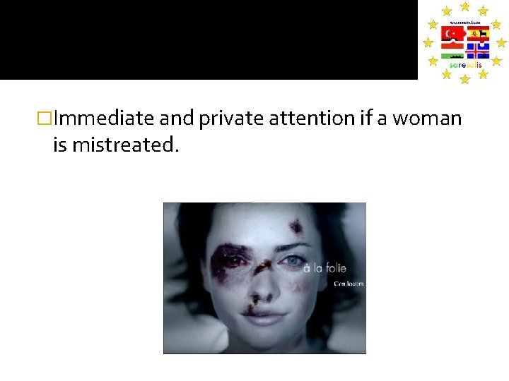 �Immediate and private attention if a woman is mistreated. 