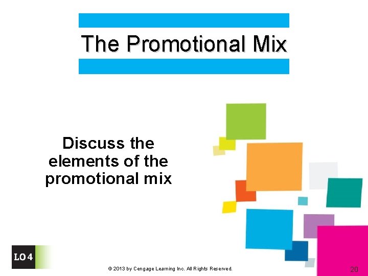 The Promotional Mix Discuss the elements of the promotional mix 4 © 2013 by