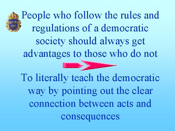 People who follow the rules and regulations of a democratic society should always get