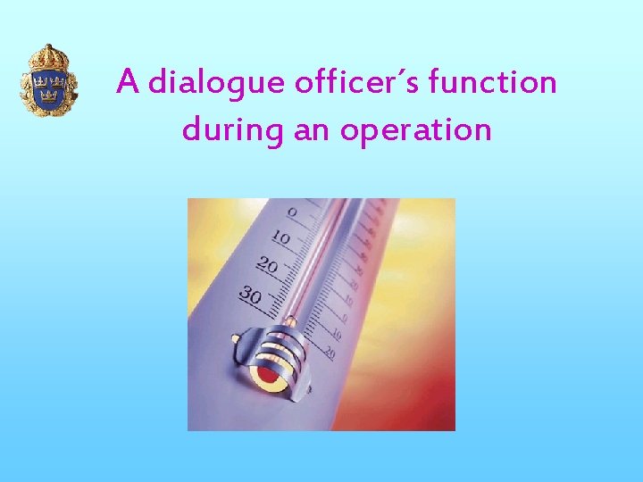 A dialogue officer´s function during an operation 
