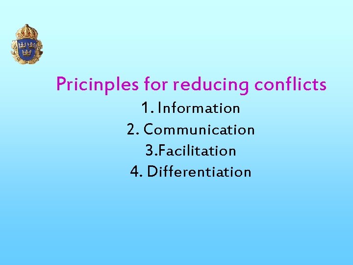 Pricinples for reducing conflicts 1. Information 2. Communication 3. Facilitation 4. Differentiation 