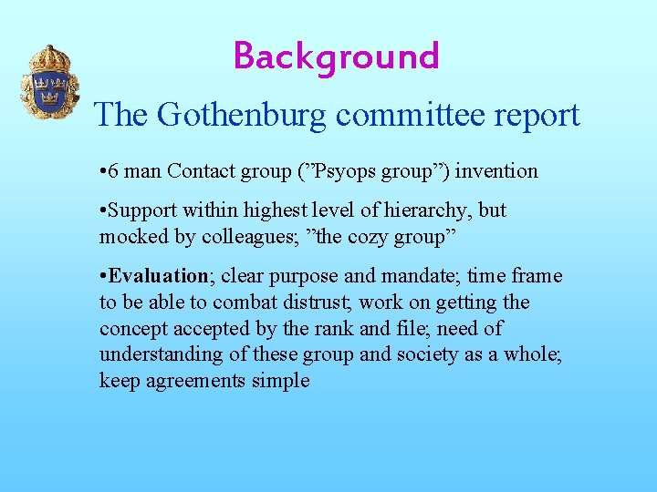 Background The Gothenburg committee report • 6 man Contact group (”Psyops group”) invention •