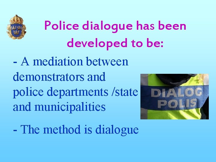 Police dialogue has been developed to be: - A mediation between demonstrators and police