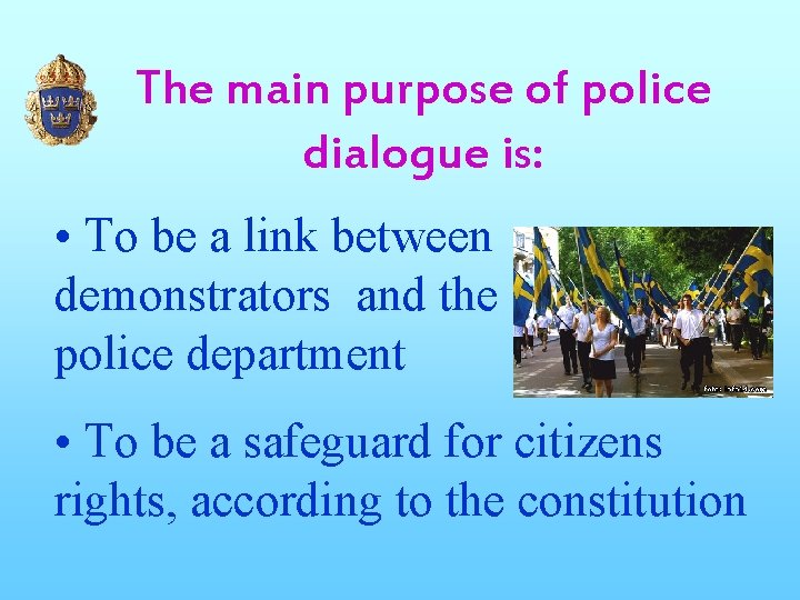 The main purpose of police dialogue is: • To be a link between demonstrators