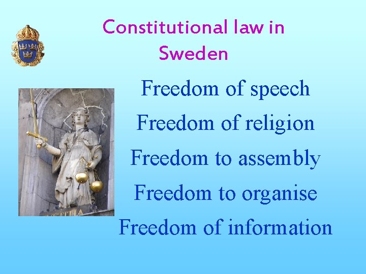 Constitutional law in Sweden Freedom of speech Freedom of religion Freedom to assembly Freedom