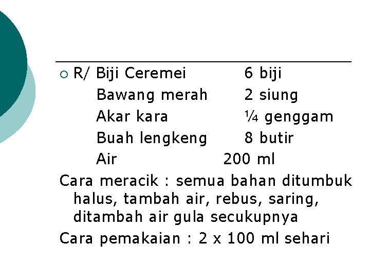 R/ Biji Ceremei 6 biji Bawang merah 2 siung Akar kara ¼ genggam Buah