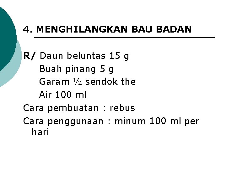 4. MENGHILANGKAN BAU BADAN R/ Daun beluntas 15 g Buah pinang 5 g Garam