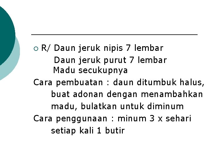 R/ Daun jeruk nipis 7 lembar Daun jeruk purut 7 lembar Madu secukupnya Cara