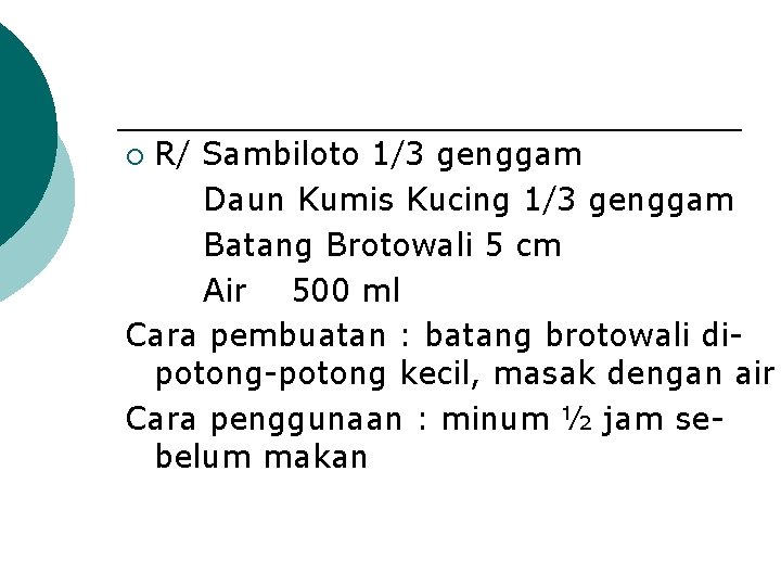 R/ Sambiloto 1/3 genggam Daun Kumis Kucing 1/3 genggam Batang Brotowali 5 cm Air