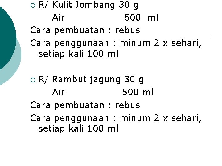 R/ Kulit Jombang 30 g Air 500 ml Cara pembuatan : rebus Cara penggunaan