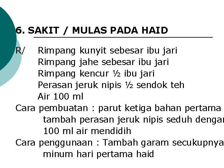 6. SAKIT / MULAS PADA HAID R/ Rimpang kunyit sebesar ibu jari Rimpang jahe