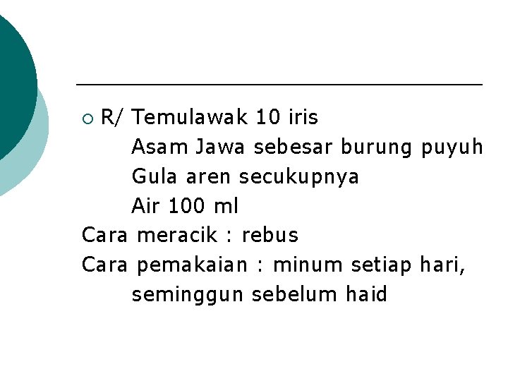 R/ Temulawak 10 iris Asam Jawa sebesar burung puyuh Gula aren secukupnya Air 100