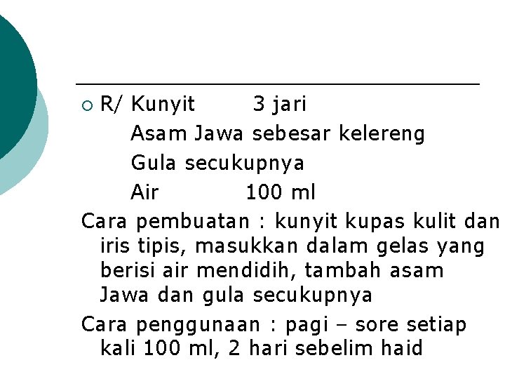 R/ Kunyit 3 jari Asam Jawa sebesar kelereng Gula secukupnya Air 100 ml Cara