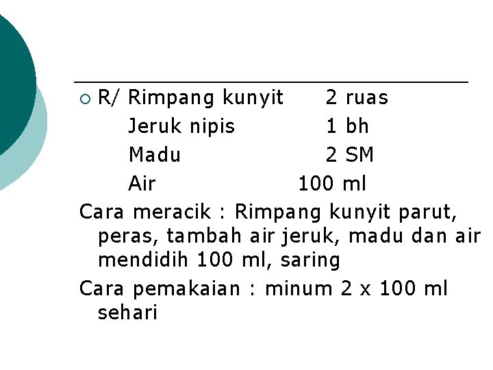 R/ Rimpang kunyit 2 ruas Jeruk nipis 1 bh Madu 2 SM Air 100