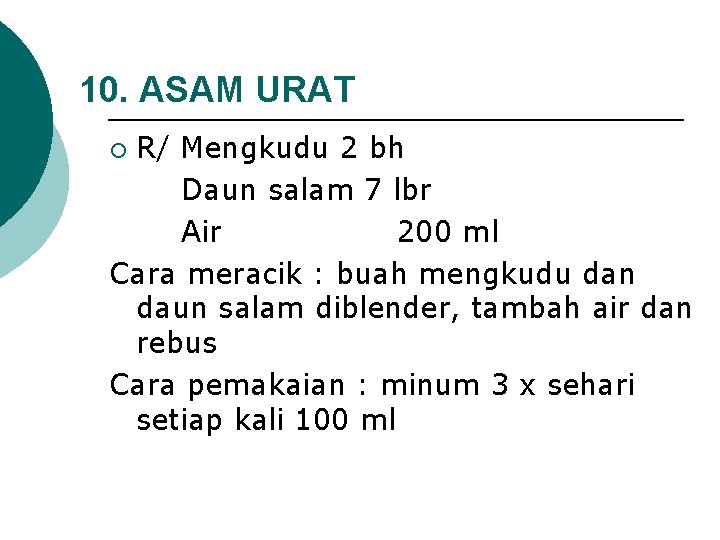 10. ASAM URAT R/ Mengkudu 2 bh Daun salam 7 lbr Air 200 ml