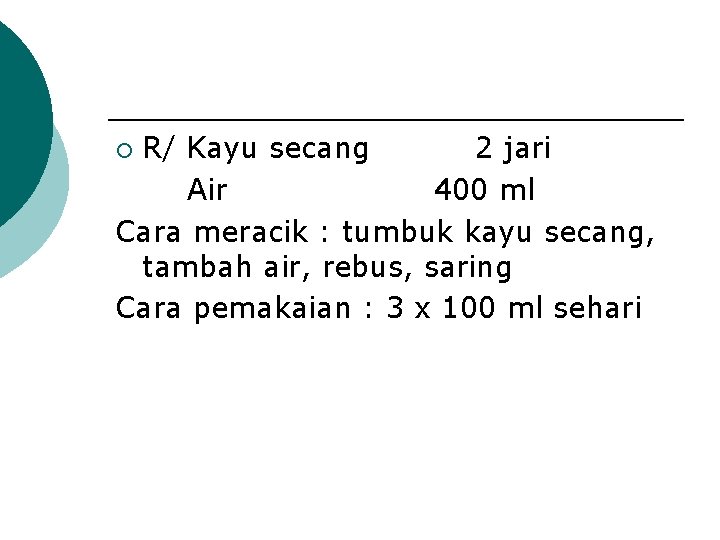 R/ Kayu secang 2 jari Air 400 ml Cara meracik : tumbuk kayu secang,