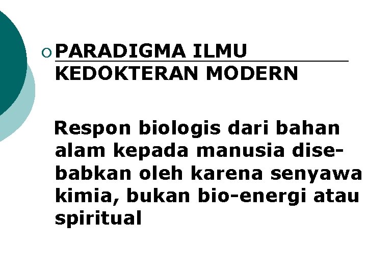 ¡ PARADIGMA ILMU KEDOKTERAN MODERN Respon biologis dari bahan alam kepada manusia disebabkan oleh