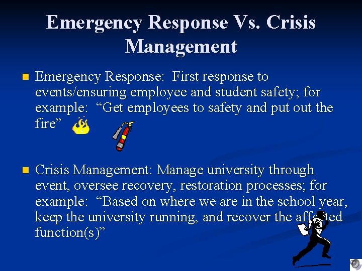 Emergency Response Vs. Crisis Management n Emergency Response: First response to events/ensuring employee and