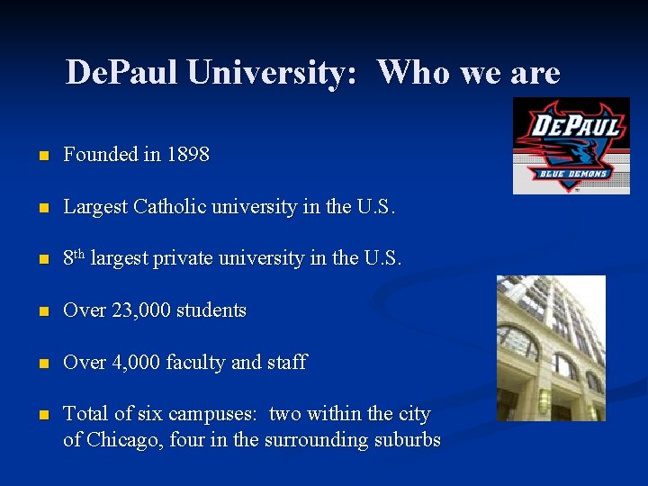 De. Paul University: Who we are n Founded in 1898 n Largest Catholic university