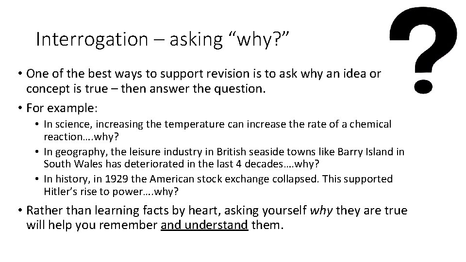 Interrogation – asking “why? ” • One of the best ways to support revision