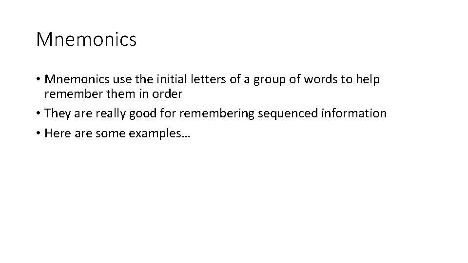 Mnemonics • Mnemonics use the initial letters of a group of words to help