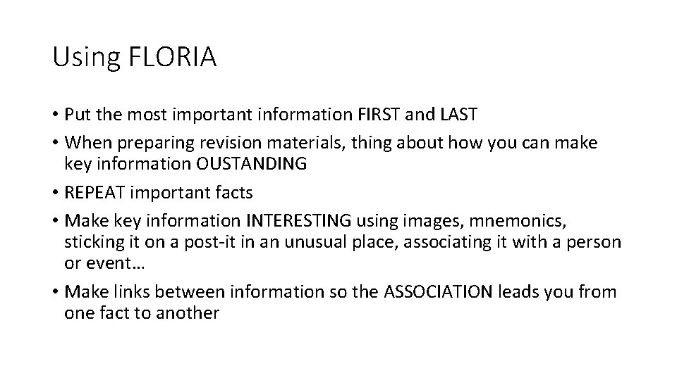 Using FLORIA • Put the most important information FIRST and LAST • When preparing