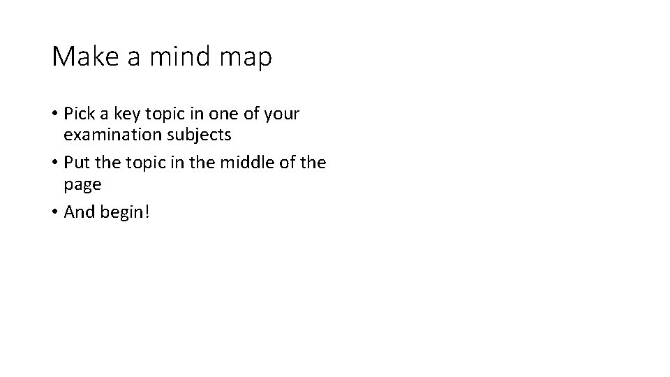 Make a mind map • Pick a key topic in one of your examination