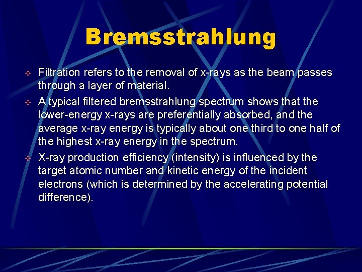 Bremsstrahlung v v v Filtration refers to the removal of x-rays as the beam