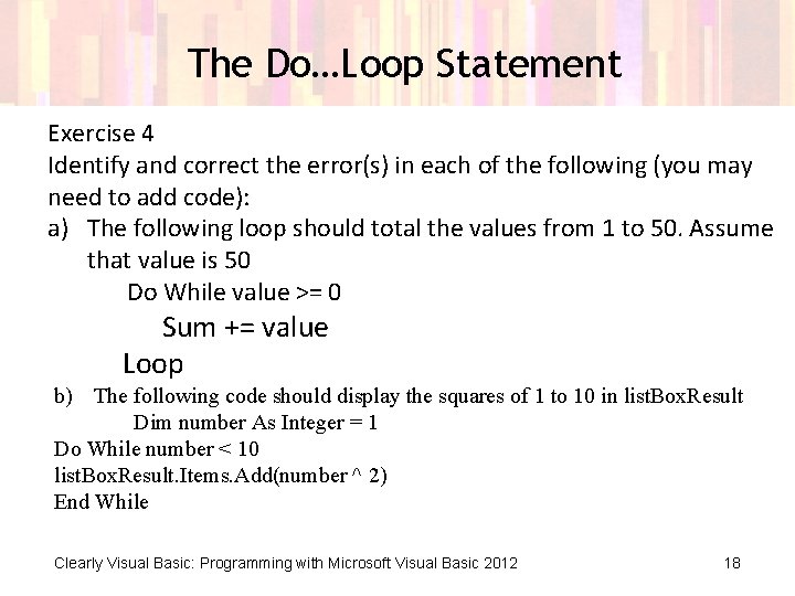 The Do…Loop Statement Exercise 4 Identify and correct the error(s) in each of the The Do…Loop Statement Exercise 4 Identify and correct the error(s) in each of the