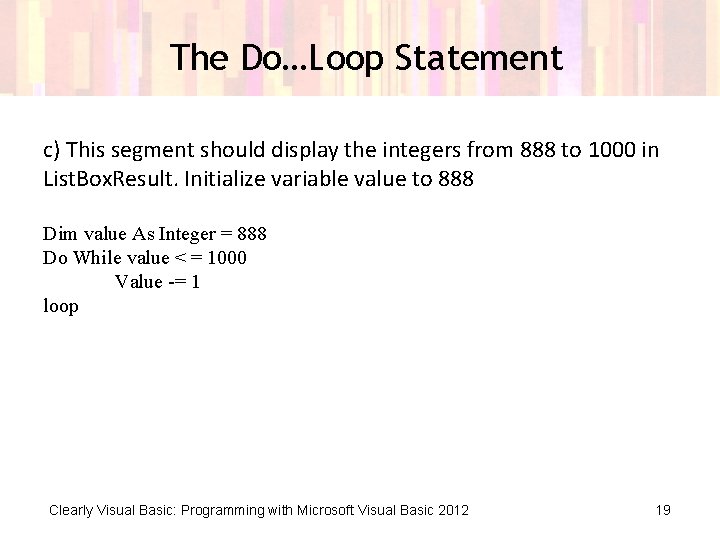 The Do…Loop Statement c) This segment should display the integers from 888 to 1000