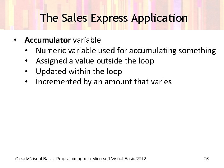 The Sales Express Application • Accumulator variable • Numeric variable used for accumulating something The Sales Express Application • Accumulator variable • Numeric variable used for accumulating something