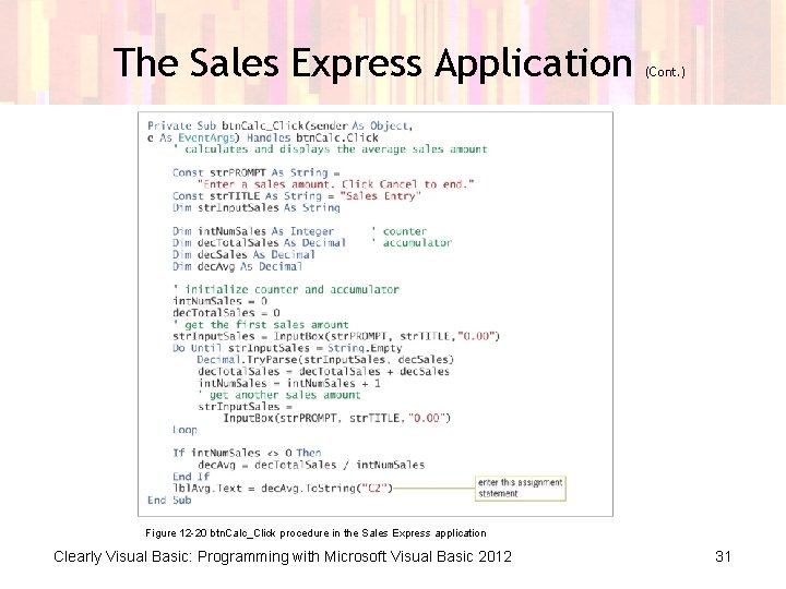 The Sales Express Application (Cont. ) Figure 12 -20 btn. Calc_Click procedure in the The Sales Express Application (Cont. ) Figure 12 -20 btn. Calc_Click procedure in the