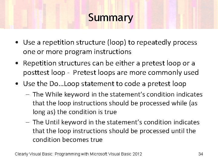 Summary • Use a repetition structure (loop) to repeatedly process one or more program