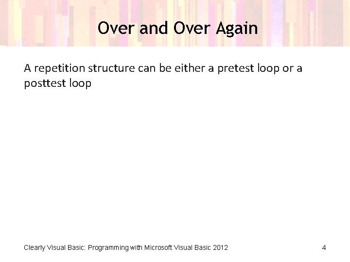 Over and Over Again A repetition structure can be either a pretest loop or Over and Over Again A repetition structure can be either a pretest loop or