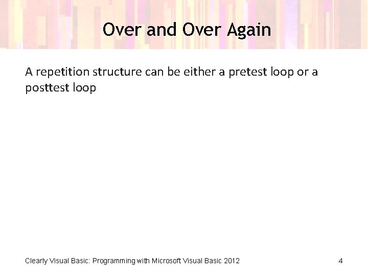 Over and Over Again A repetition structure can be either a pretest loop or