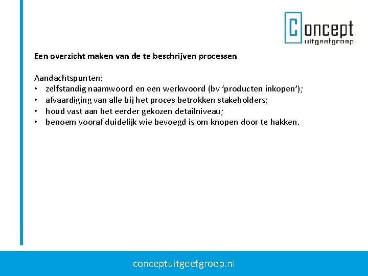 Een overzicht maken van de te beschrijven processen Aandachtspunten: • zelfstandig naamwoord en een