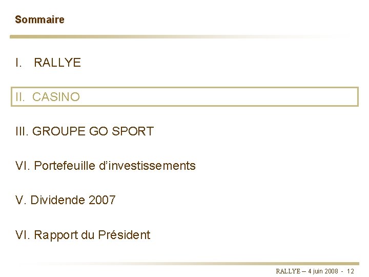 Sommaire I. RALLYE II. CASINO III. GROUPE GO SPORT VI. Portefeuille d’investissements V. Dividende Sommaire I. RALLYE II. CASINO III. GROUPE GO SPORT VI. Portefeuille d’investissements V. Dividende