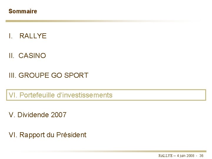 Sommaire I. RALLYE II. CASINO III. GROUPE GO SPORT VI. Portefeuille d’investissements V. Dividende Sommaire I. RALLYE II. CASINO III. GROUPE GO SPORT VI. Portefeuille d’investissements V. Dividende