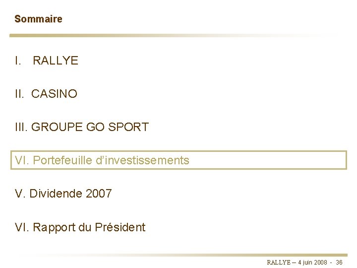 Sommaire I. RALLYE II. CASINO III. GROUPE GO SPORT VI. Portefeuille d’investissements V. Dividende