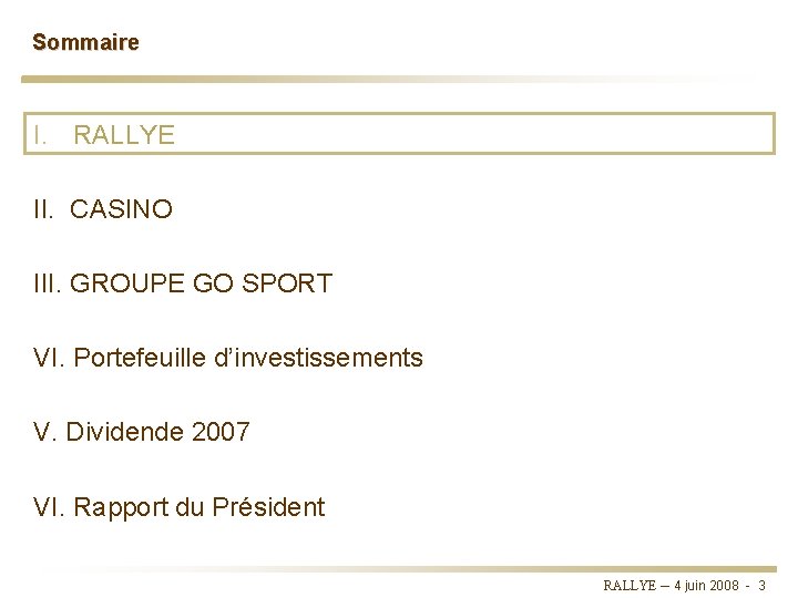 Sommaire I. RALLYE II. CASINO III. GROUPE GO SPORT VI. Portefeuille d’investissements V. Dividende Sommaire I. RALLYE II. CASINO III. GROUPE GO SPORT VI. Portefeuille d’investissements V. Dividende