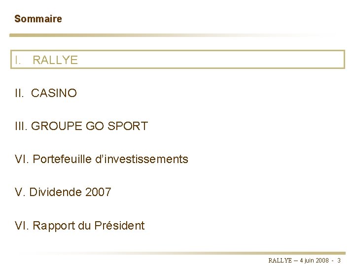 Sommaire I. RALLYE II. CASINO III. GROUPE GO SPORT VI. Portefeuille d’investissements V. Dividende