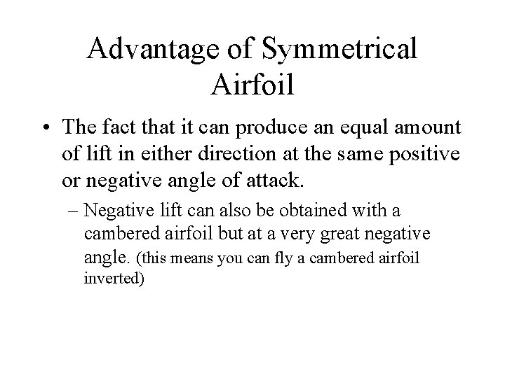 Advantage of Symmetrical Airfoil • The fact that it can produce an equal amount
