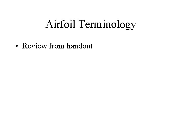 Airfoil Terminology • Review from handout 