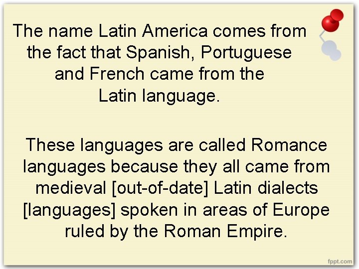 The name Latin America comes from the fact that Spanish, Portuguese and French came