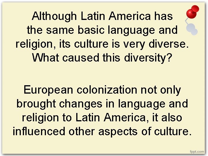 Although Latin America has the same basic language and religion, its culture is very